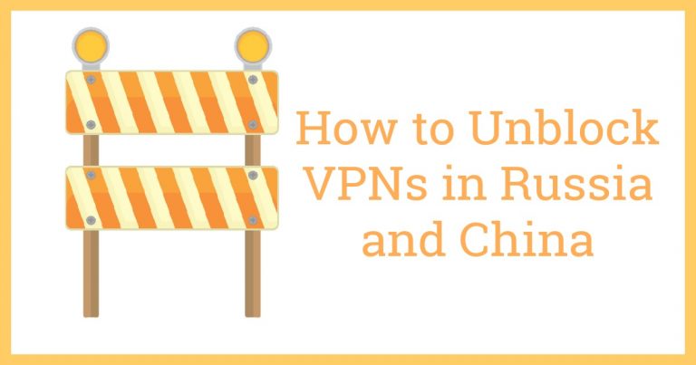 Πώς να Ξεμπλοκάρετε τα VPN στη Ρωσία και στην Κίνα