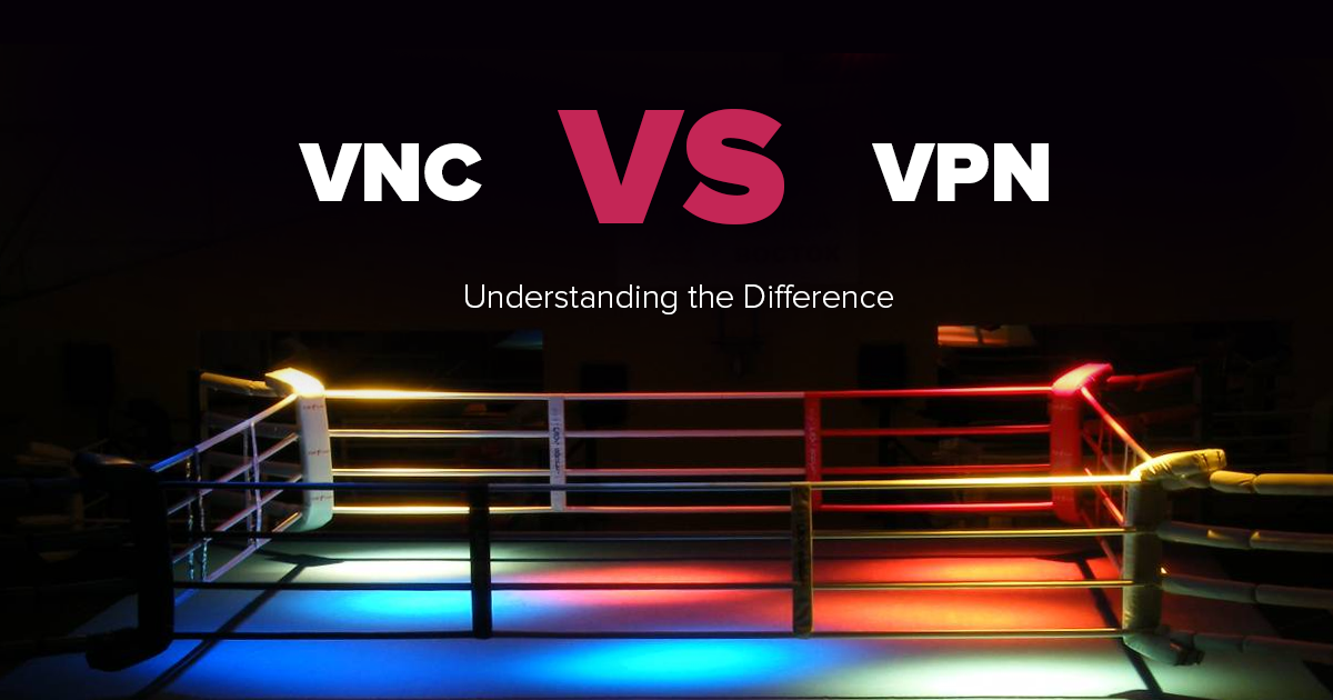 VPN vs VNC –Ποιο είναι Ασφαλέστερο; Ποιο είναι Γρηγορότερο;