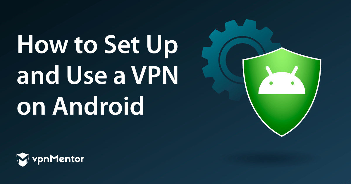Σύνδεση σε VPN από Συσκευή Android με 5 Εύκολα Βήματα